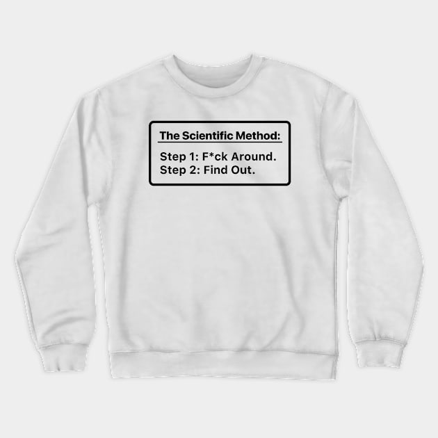 The Scientific Method. Mess up. Find out. Crewneck Sweatshirt by labstud